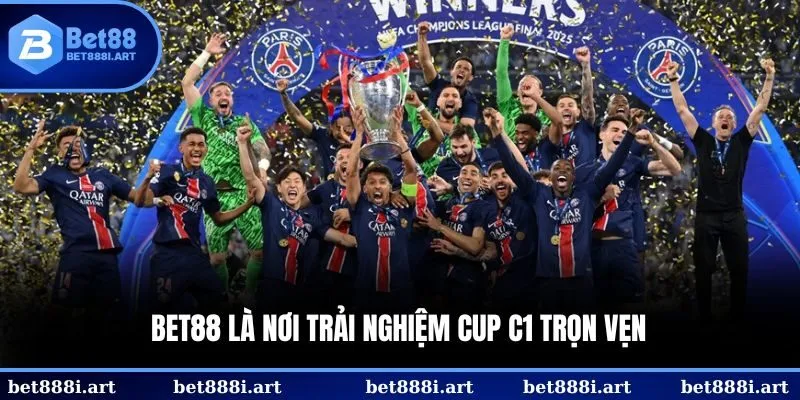 BET88 là nơi trải nghiệm Cup C1 trọn vẹn 