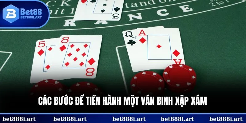 Các bước để tiến hành một ván Binh Xập Xám 