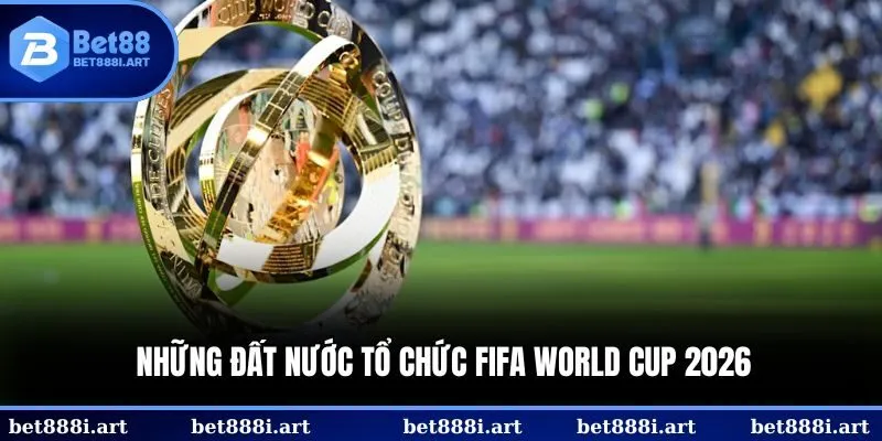 Các địa điểm diễn ra các trận đấu Fifa World Cup 2026