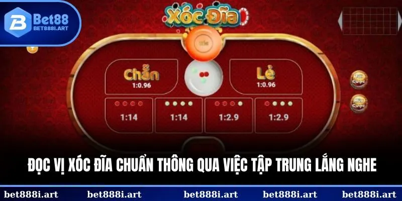 Đọc vị Xóc Đĩa chuẩn thông qua việc tập trung lắng nghe