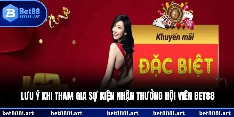 Lưu ý khi tham gia sự kiện nhận thưởng hội viên BET88