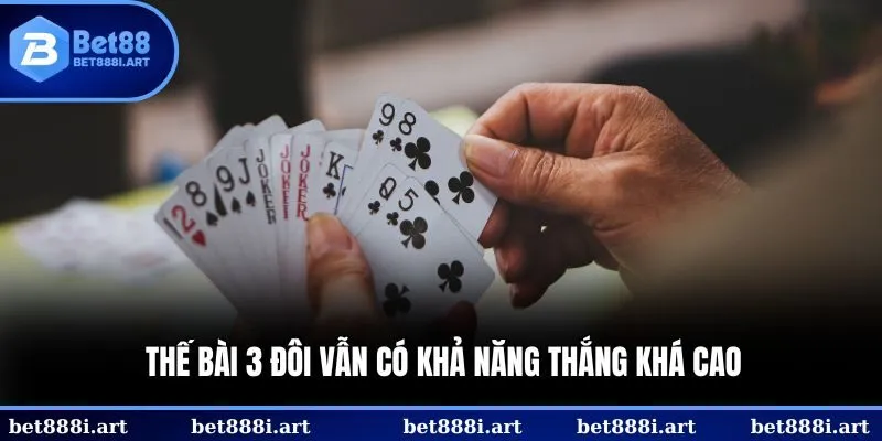 Thế bài 3 đôi vẫn có khả năng thắng khá cao 